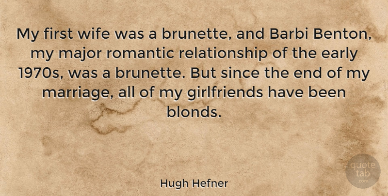 Hugh Hefner Quote About Girlfriend, Wife, Firsts: My First Wife Was A...