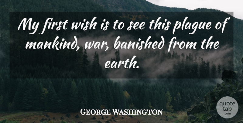 George Washington Quote About Peace, War, 4th Of July: My First Wish Is To...