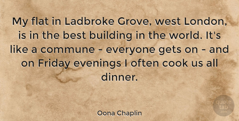 Oona Chaplin Quote About Best, Building, Commune, Cook, Evenings: My Flat In Ladbroke Grove...