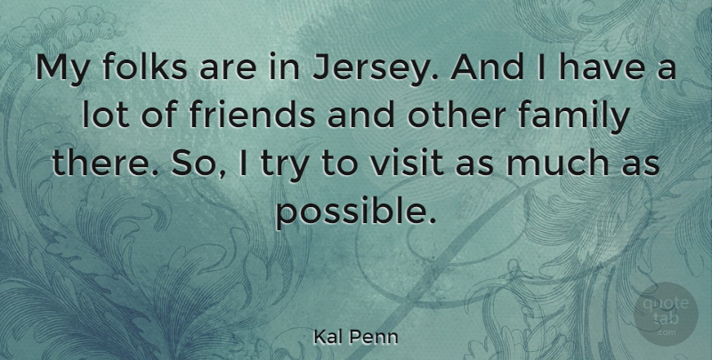 Kal Penn Quote About Trying, Jersey, Lots Of Friends: My Folks Are In Jersey...