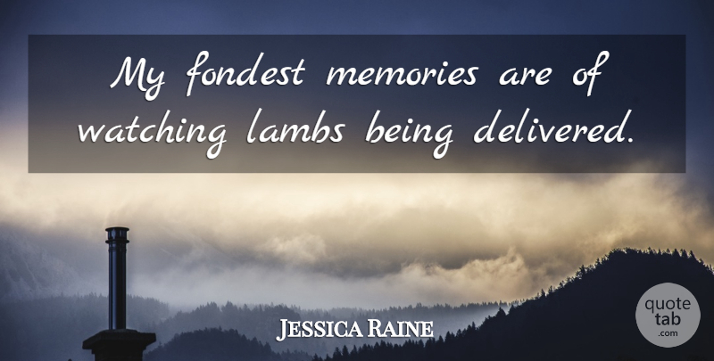 Jessica Raine Quote About Memories, Lambs: My Fondest Memories Are Of...
