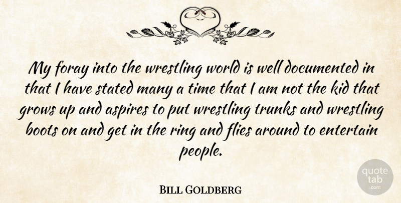 Bill Goldberg Quote About Growing Up, Kids, Wrestling: My Foray Into The Wrestling...