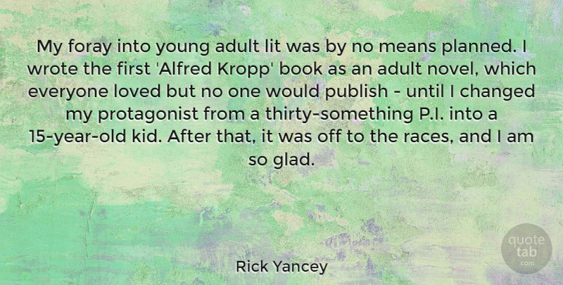 Rick Yancey Quote About Adult, Changed, Lit, Means, Publish: My Foray Into Young Adult...