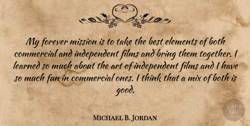 Michael B. Jordan Quote About Art, Fun, Independent: My Forever Mission Is To...
