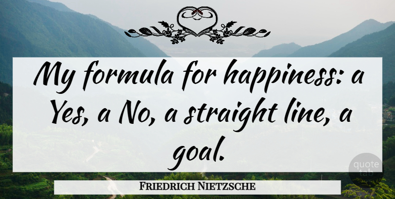 Friedrich Nietzsche Quote About Happiness, Goal, Lines: My Formula For Happiness A...