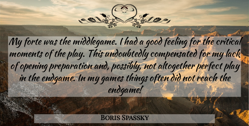 Boris Spassky Quote About Games, Play, Perfect: My Forte Was The Middlegame...