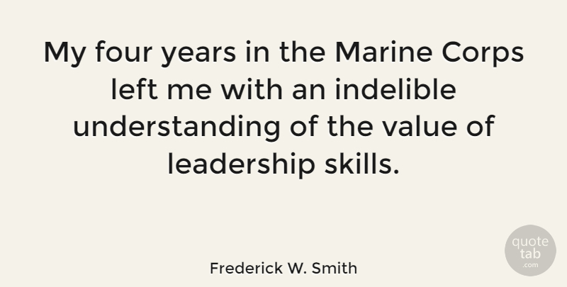 Frederick W. Smith Quote About Marine, Years, Skills: My Four Years In The...