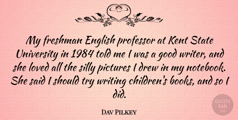 Dav Pilkey Quote About Notebook, Children, Silly: My Freshman English Professor At...