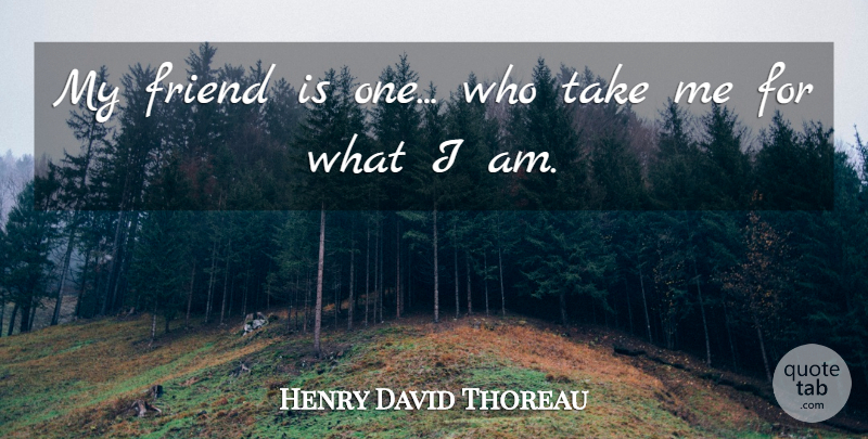 Henry David Thoreau Quote About Friendship, Cute, Take Me: My Friend Is One Who...
