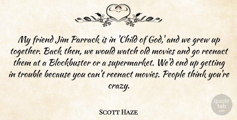 Scott Haze Quote About Friend, God, Grew, Jim, Movies: My Friend Jim Parrack Is...