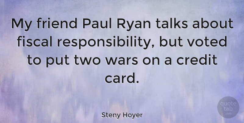 Steny Hoyer Quote About Paul, Ryan, Talks, Voted, Wars: My Friend Paul Ryan Talks...