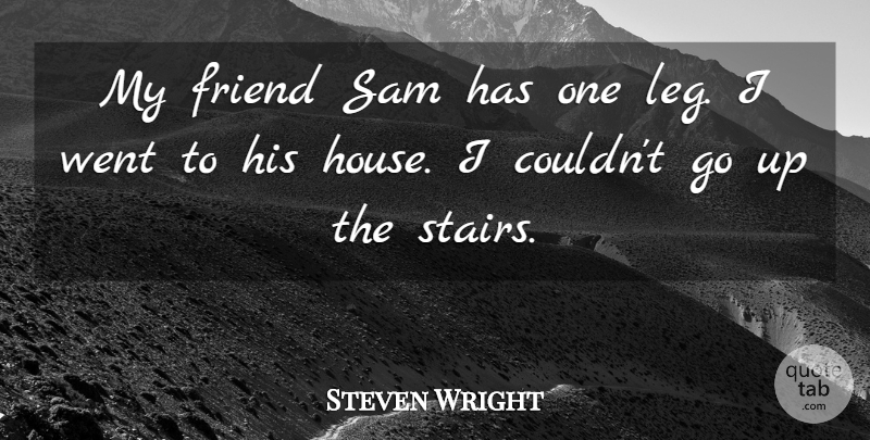 Steven Wright Quote About Funny, Humor, House: My Friend Sam Has One...