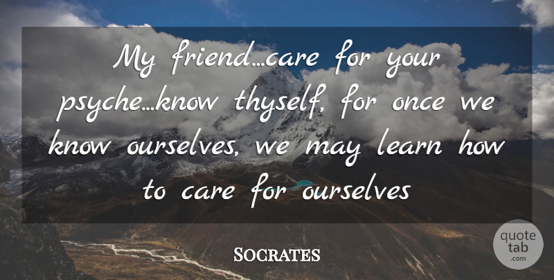 Socrates Quote About Care, May, Introvert: My Friendcare For Your Psycheknow...
