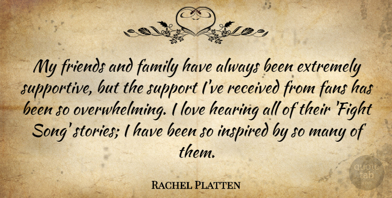 Rachel Platten Quote About Extremely, Family, Fans, Hearing, Inspired: My Friends And Family Have...