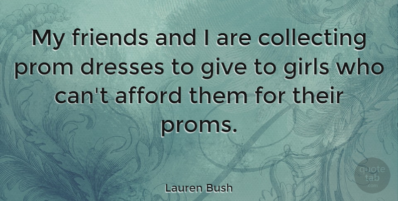 Lauren Bush Quote About Girl, Giving, Dresses: My Friends And I Are...