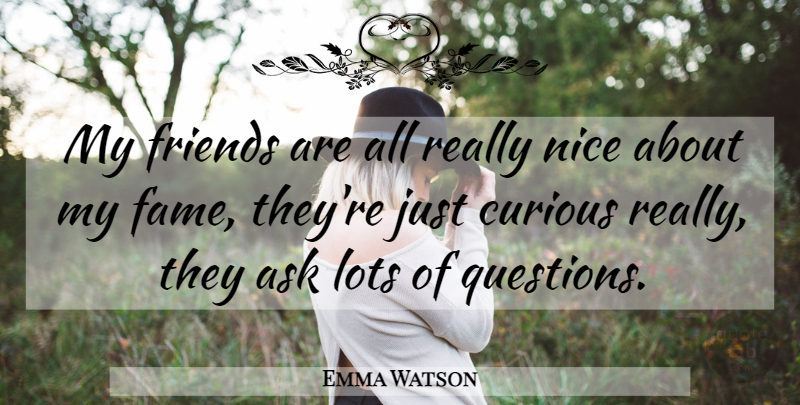 Emma Watson Quote About Friends, Nice, Fame: My Friends Are All Really...
