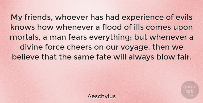 Aeschylus Quote About Cheer, Believe, Fate: My Friends Whoever Has Had...