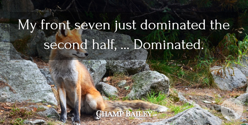 Champ Bailey Quote About Dominated, Front, Second, Seven: My Front Seven Just Dominated...