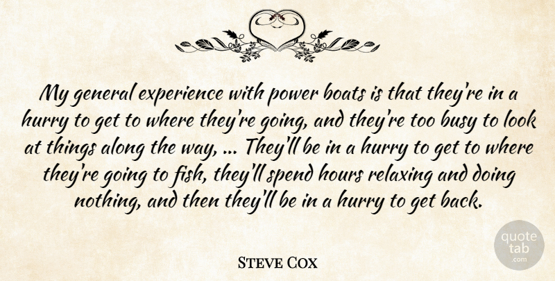 Steve Cox Quote About Along, Boats, Busy, Experience, General: My General Experience With Power...