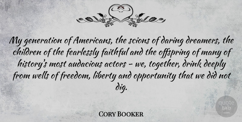 Cory Booker Quote About Audacious, Children, Daring, Deeply, Drink: My Generation Of Americans The...