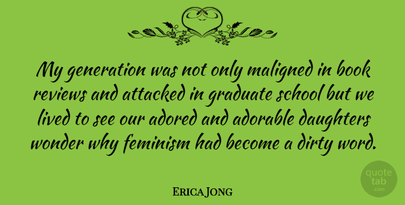 Erica Jong Quote About Daughter, Mother, Dirty: My Generation Was Not Only...