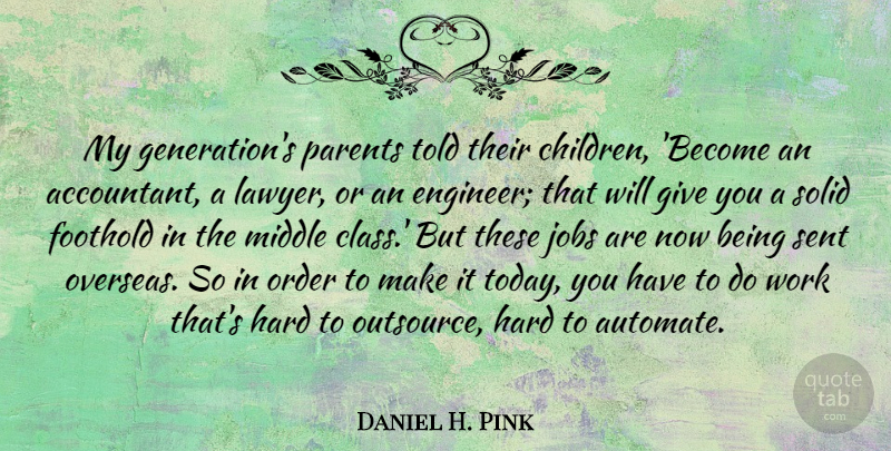 Daniel H. Pink Quote About Leadership, Jobs, Children: My Generations Parents Told Their...