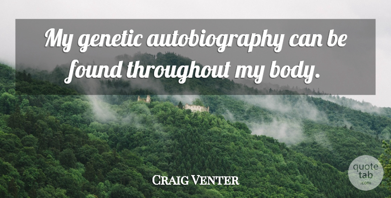 Craig Venter Quote About Throughout: My Genetic Autobiography Can Be...