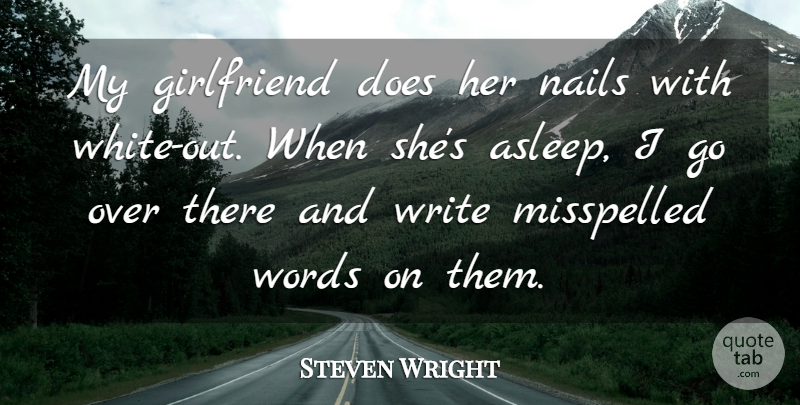 Steven Wright Quote About Girlfriend, Writing, White: My Girlfriend Does Her Nails...