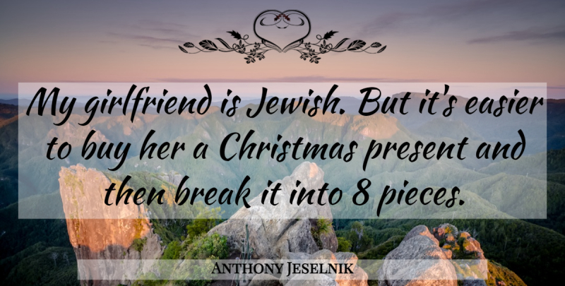 Anthony Jeselnik Quote About Funny, Girlfriend, Humor: My Girlfriend Is Jewish But...