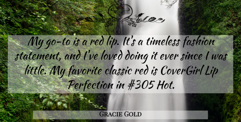 Gracie Gold Quote About Classic, Favorite, Lip, Loved, Since: My Go To Is A...