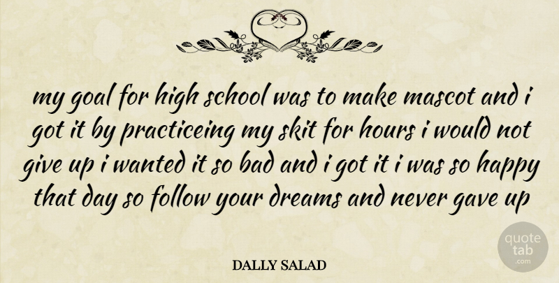 dally salad Quote About Bad, Dreams, Follow, Gave, Goal: My Goal For High School...