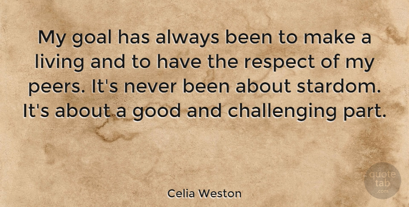 Celia Weston Quote About Goal, Good, Living, Respect: My Goal Has Always Been...