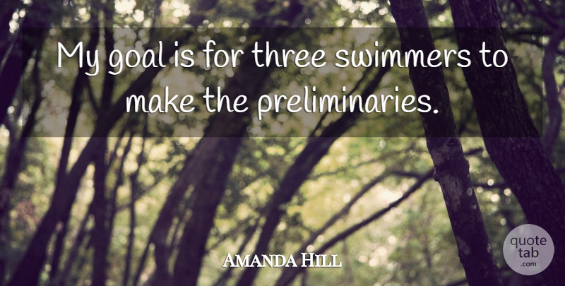 Amanda Hill Quote About Goal, Three: My Goal Is For Three...