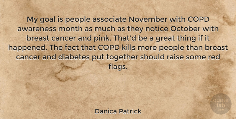 Danica Patrick Quote About Cancer, Red Flags, People: My Goal Is People Associate...