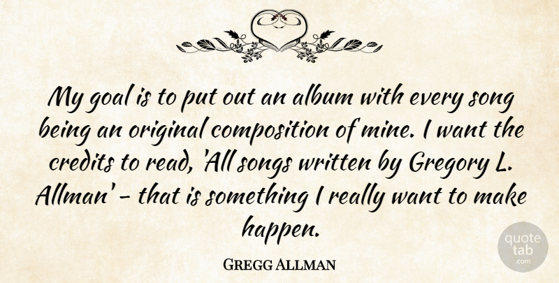Gregg Allman Quote About Album, Credits, Original, Songs, Written: My Goal Is To Put...