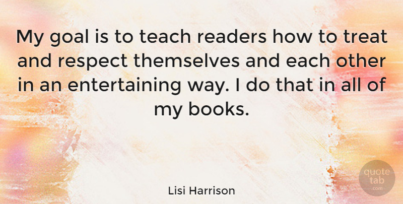 Lisi Harrison Quote About Book, Goal, Way: My Goal Is To Teach...