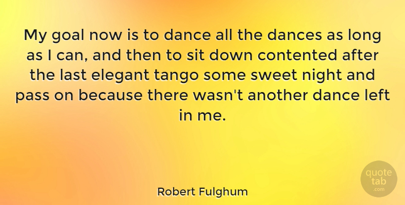 Robert Fulghum Quote About Dance, Sweet, Night: My Goal Now Is To...