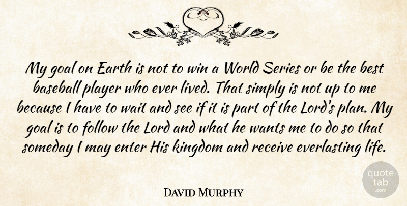 David Murphy Quote About Baseball, Winning, Player: My Goal On Earth Is...