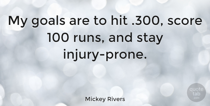 Mickey Rivers Quote About Running, Goal, Injury: My Goals Are To Hit...