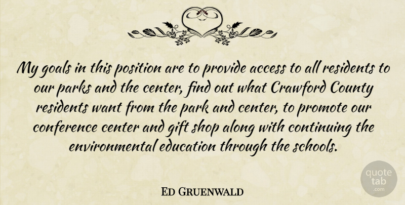 Ed Gruenwald Quote About Access, Along, Center, Conference, Continuing: My Goals In This Position...