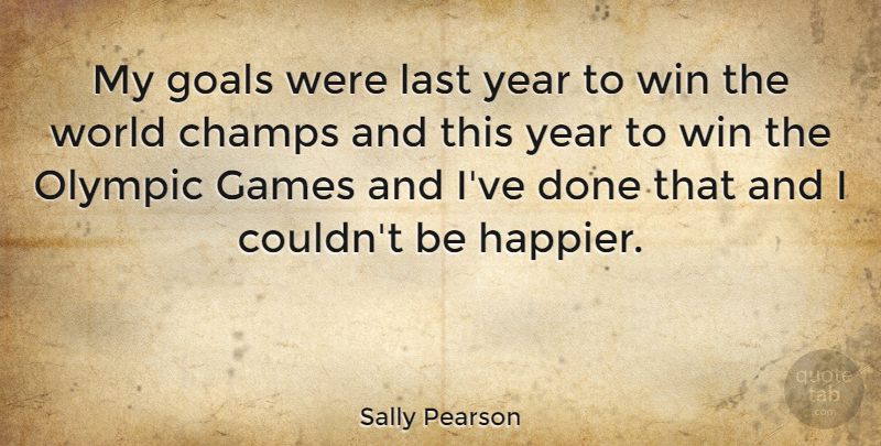 Sally Pearson Quote About Winning, Years, Games: My Goals Were Last Year...
