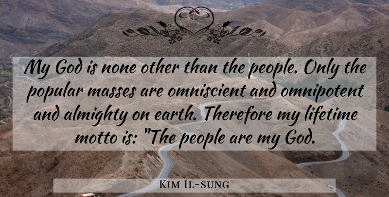 Kim Il-sung Quote About People, Earth, Lifetime: My God Is None Other...