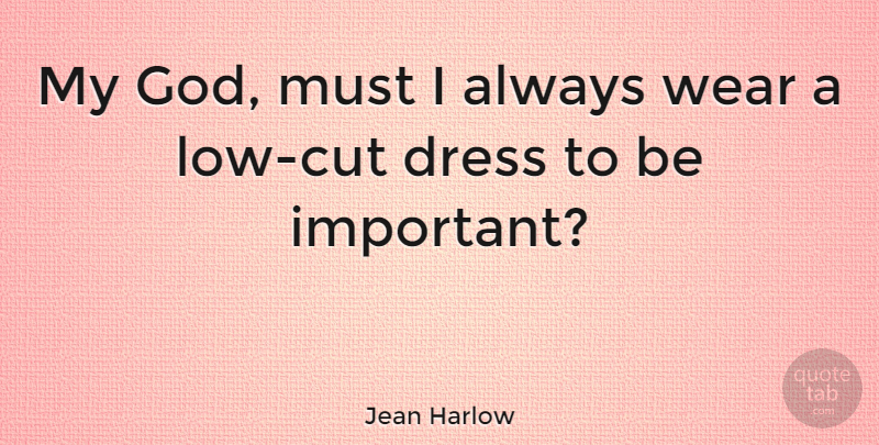 Jean Harlow Quote About God: My God Must I Always...