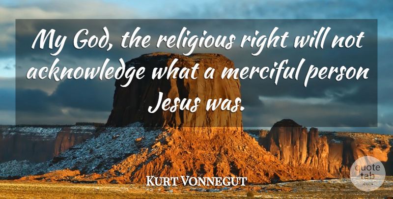 Kurt Vonnegut Quote About Religious, Jesus, Acknowledge: My God The Religious Right...