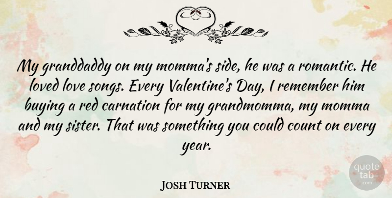 Josh Turner Quote About Song, Valentine, Years: My Granddaddy On My Mommas...