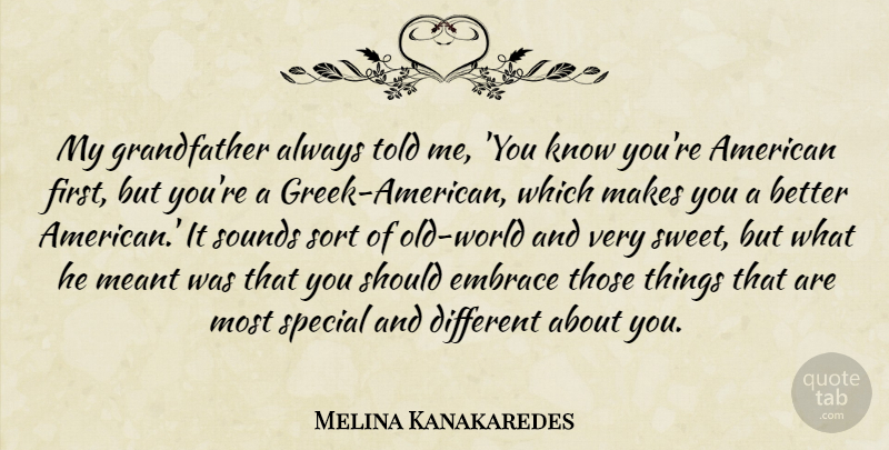 Melina Kanakaredes Quote About Meant, Sort, Sounds: My Grandfather Always Told Me...