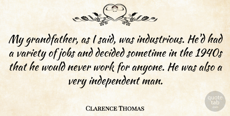 Clarence Thomas Quote About Decided, Sometime, Work: My Grandfather As I Said...