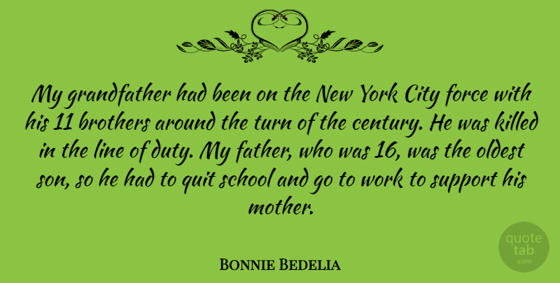 Bonnie Bedelia Quote About Brothers, City, Force, Line, Oldest: My Grandfather Had Been On...