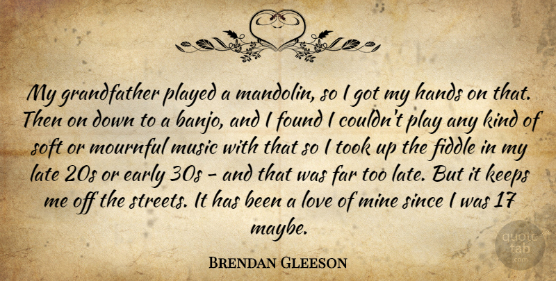 Brendan Gleeson Quote About Hands, Play, Grandfather: My Grandfather Played A Mandolin...