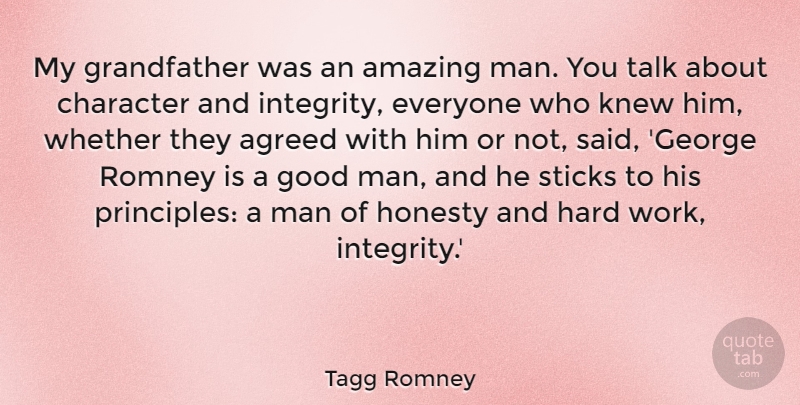 Tagg Romney Quote About Agreed, Amazing, Character, Good, Hard: My Grandfather Was An Amazing...
